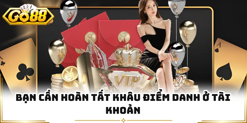 Bạn cần hoàn tất khâu điểm danh ở tài khoản