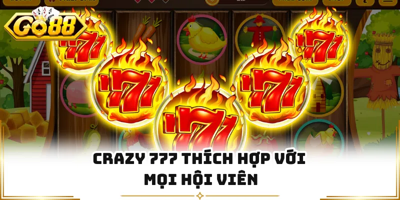 Crazy 777 thích hợp với mọi hội viên
