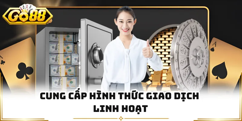 Cung cấp hình thức giao dịch linh hoạt