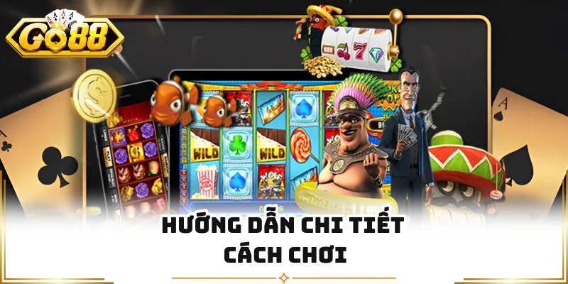 Hướng dẫn chi tiết cách chơi