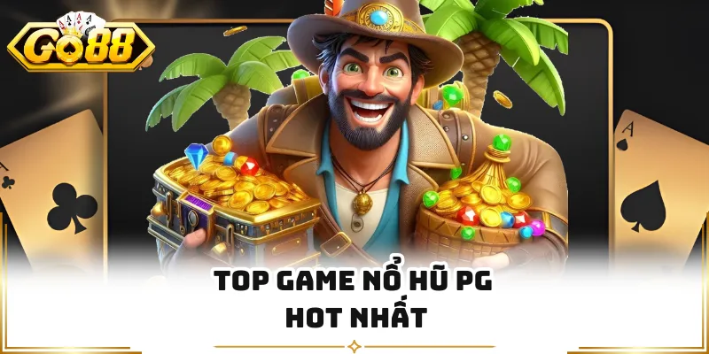 Top game nổ hũ PG hot nhất